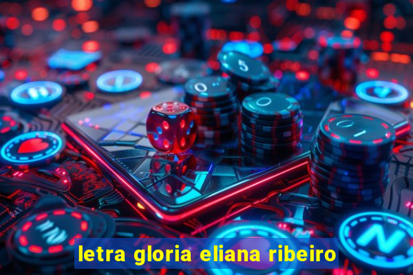 letra gloria eliana ribeiro